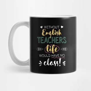 Without English Teachers Gift Idea - Funny Quote - No Class Mug